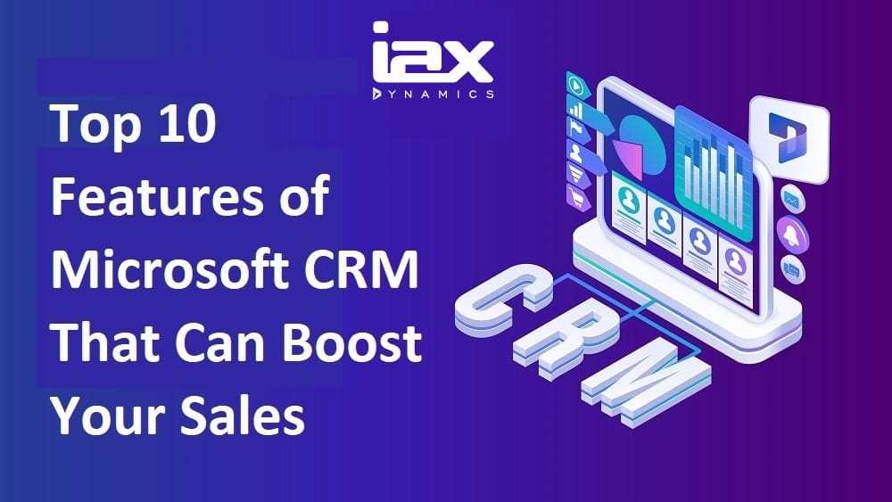 Top 10 Features of Microsoft CRM That Can Boost Your Sales Performance
