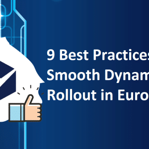 9 Highly recommended practices for a smooth Dynamics 365 rollout in Europe