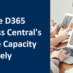 Effective Strategies to Manage D365 Business Central’s Storage Capacity